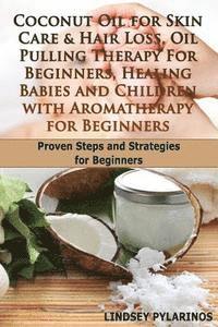 Coconut Oil For Sink Care & Hair Loss, Oil Pulling Therapy For Beginners, Healing Babies and Children With Aromatherapy For Beginners 1