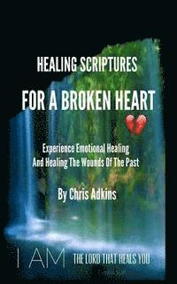 bokomslag Healing Scriptures For A Broken Heart: Experience Emotional Healing And Healing The Wounds Of The Past