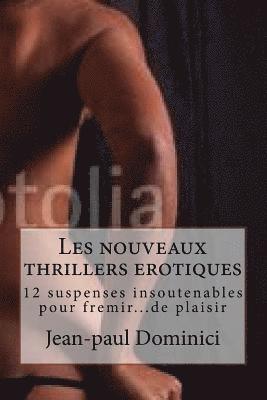 Les nouveaux thrillers erotiques: 12 suspenses insoutenables pour fremir...de plaisir 1