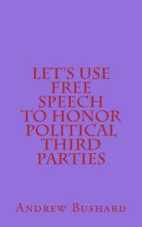 bokomslag Let's Use Free Speech to Honor Political Third Parties