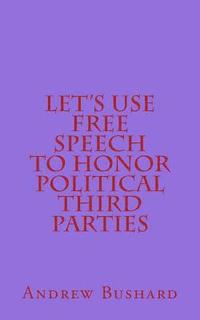 bokomslag Let's Use Free Speech to Honor Political Third Parties