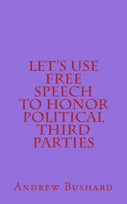 bokomslag Let's Use Free Speech to Honor Political Third Parties