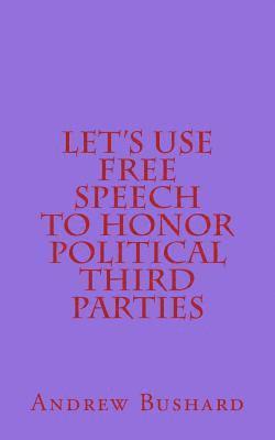 Let's Use Free Speech to Honor Political Third Parties 1