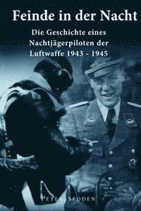 bokomslag Feinde in der Nacht: Geschichte eines Nachtjagdpiloten der Luftwaffe 1943-1945