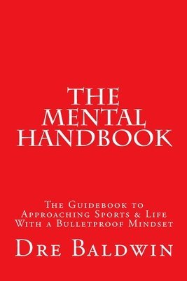 bokomslag The Mental Handbook: The Guidebook to Approaching Sports & Life With a Bulletproof Mindset