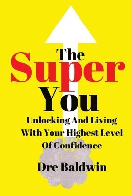 bokomslag The Super You: Unlocking and Living With Your Highest Level Of Confidence