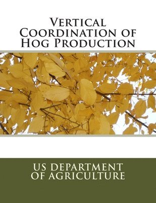 Us Department Of Agriculture - Vertical Coordination of Hog Production, Häftad