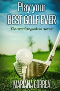 Mariana Correa - Play your best golf ever: The guidebook to success, Häftad
