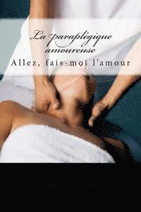 La paraplégique amoureuse: Allez, fais-moi l'amour 1