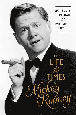 Richard A. Lertzman, William J. Birnes - Life and Times of Mickey Rooney, Inbunden