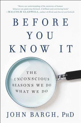 John Bargh - Before You Know It: The Unconscious Reasons We Do What We Do, Häftad