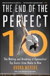 bokomslag The End of the Perfect 10: The Making and Breaking of Gymnastics' Top Score --From Nadia to Now