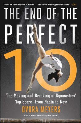 bokomslag The End of the Perfect 10: The Making and Breaking of Gymnastics' Top Score --From Nadia to Now