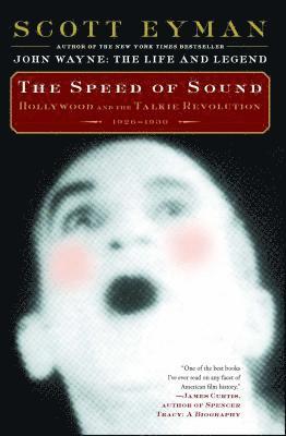 Scott Eyman - The Speed of Sound: Hollywood and the Talkie Revolution 1926-1930, Häftad