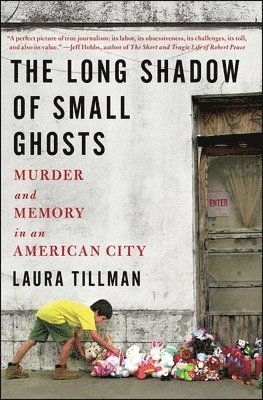 Laura Tillman - The Long Shadow of Small Ghosts: Murder and Memory in an American City, Häftad