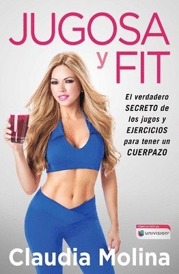 Claudia Molina - Jugosa Y Fit: El Verdadero Secreto de Los Jugos Y Ejercicios Para Tener Un Cuerpazo, Häftad