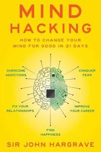 bokomslag Mind hacking - how to change your mind for good in 21 days