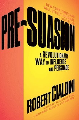 Robert Cialdini - Pre-Suasion: A Revolutionary Way to Influence and Persuade, Häftad