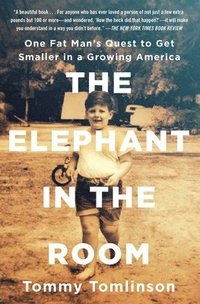 bokomslag The Elephant in the Room: One Fat Man's Quest to Get Smaller in a Growing America