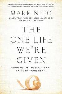 bokomslag The One Life We're Given: Finding the Wisdom That Waits in Your Heart