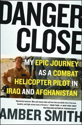 bokomslag Danger Close: My Epic Journey as a Combat Helicopter Pilot in Iraq and Afghanistan