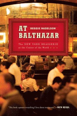 At Balthazar: The New York Brasserie at the Center of the World 1