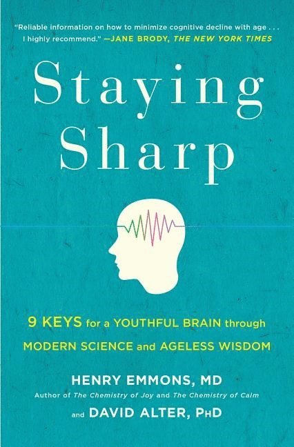 Henry Emmons MD, David Alter Phd, David Alter - Staying Sharp: 9 Keys for a Youthful Brain Through Modern Science and Ageless Wisdom, Häftad