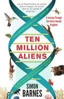 Simon Barnes - Ten Million Aliens: A Journey Through the Entire Animal Kingdom, Häftad