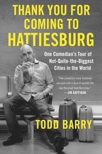 bokomslag Thank You for Coming to Hattiesburg: One Comedian's Tour of Not-Quite-The-Biggest Cities in the World