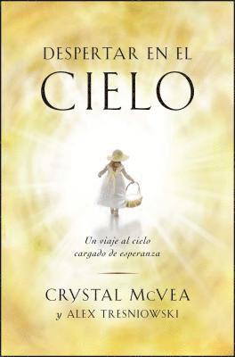 Crystal McVea, Alex Tresniowski, Crystal Mcvea - Despertar en el Cielo: Un Viaje al Cielo Cargado de Esperanza, Häftad