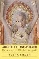 bokomslag Ábrete a Lo Inesperado (Outrageous Openness Spanish Edition): Deja Que Lo Divino Te Guíe