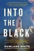 bokomslag Into the Black: The Extraordinary Untold Story of the First Flight of the Space Shuttle Columbia and the Astronauts Who Flew Her