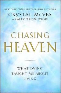 bokomslag Chasing Heaven: What Dying Taught Me about Living