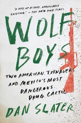 Dan Slater - Wolf Boys: Two American Teenagers and Mexico's Most Dangerous Drug Cartel, Häftad