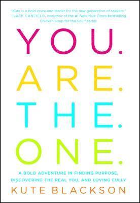 bokomslag You Are the One: A Bold Adventure in Finding Purpose, Discovering the Real You, and Loving Fully