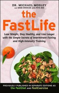 bokomslag The FastLife: Lose Weight, Stay Healthy, and Live Longer with the Simple Secrets of Intermittent Fasting and High-Intensity Training