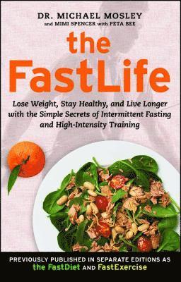 Michael Mosley, Mimi Spencer - The FastLife: Lose Weight, Stay Healthy, and Live Longer with the Simple Secrets of Intermittent Fasting and High-Intensity Training, Häftad
