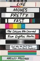 bokomslag Life Moves Pretty Fast: The Lessons We Learned from Eighties Movies (and Why We Don't Learn Them from Movies Anymore)