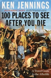bokomslag 100 Places to See After You Die: A Travel Guide to the Afterlife