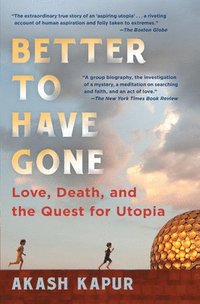 bokomslag Better to Have Gone: Love, Death, and the Quest for Utopia