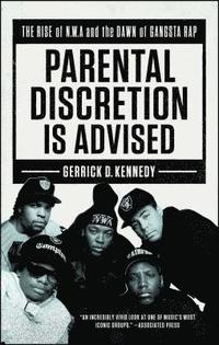 bokomslag Parental Discretion Is Advised: The Rise of N.W.A and the Dawn of Gangsta Rap