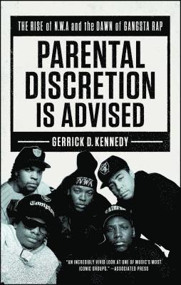 bokomslag Parental Discretion Is Advised: The Rise of N.W.A and the Dawn of Gangsta Rap