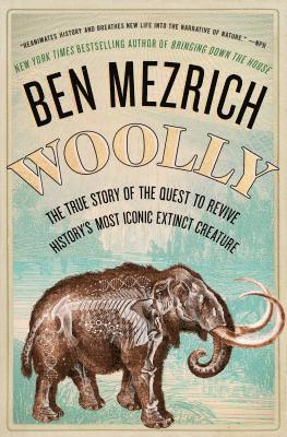 Ben Mezrich - Woolly: The True Story of the Quest to Revive History's Most Iconic Extinct Creature, Häftad