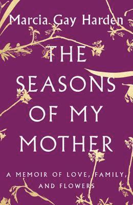 bokomslag The Seasons of My Mother: A Memoir of Love, Family, and Flowers