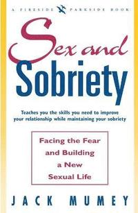 bokomslag Sex and Sobriety: Facing the Fear and Building a New Sexual Life