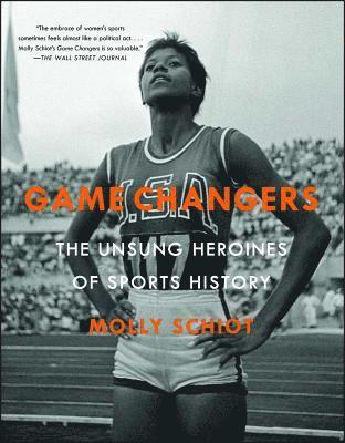 Molly Schiot - Game Changers: The Unsung Heroines of Sports History, Häftad