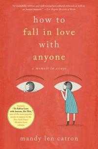 bokomslag How to Fall in Love with Anyone: A Memoir in Essays