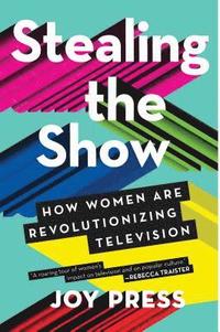 bokomslag Stealing the Show: How Women Are Revolutionizing Television