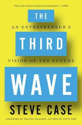 Steve Case - Third Wave: An Entrepreneur's Vision of the Future, Häftad