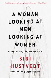 bokomslag A Woman Looking at Men Looking at Women: Essays on Art, Sex, and the Mind